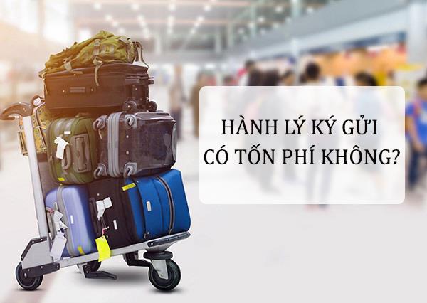 Hành lý ký gửi có mất tiền không? Phí hành lý ký gửi của từng hãng hàng không như thế nào?